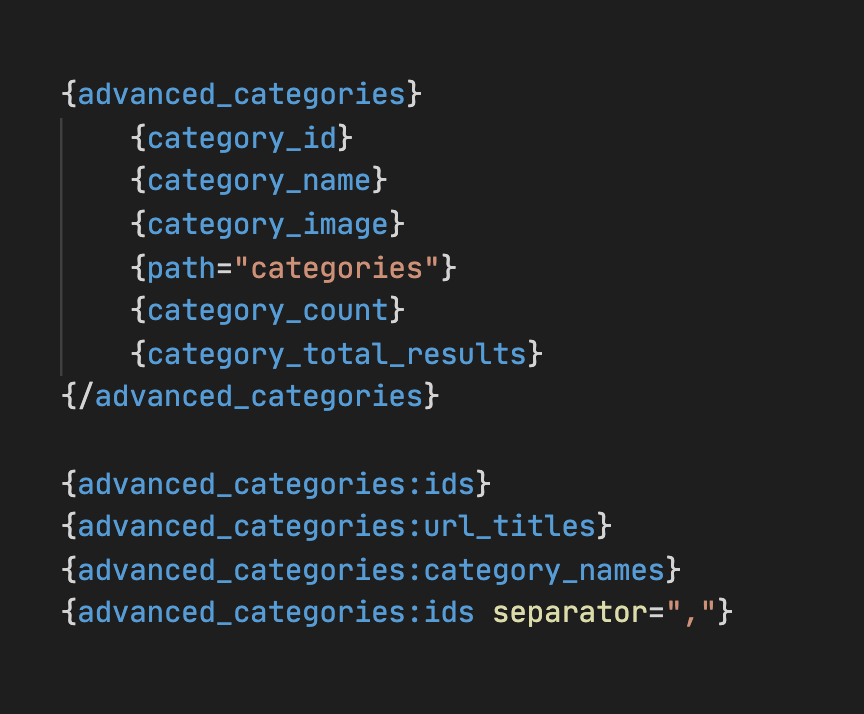 Advanced Categories template tags function exactly like the native {categories}{/categories} tag pair inside a  tag. There are even short template tags to quickly access the IDs of the chosen categories